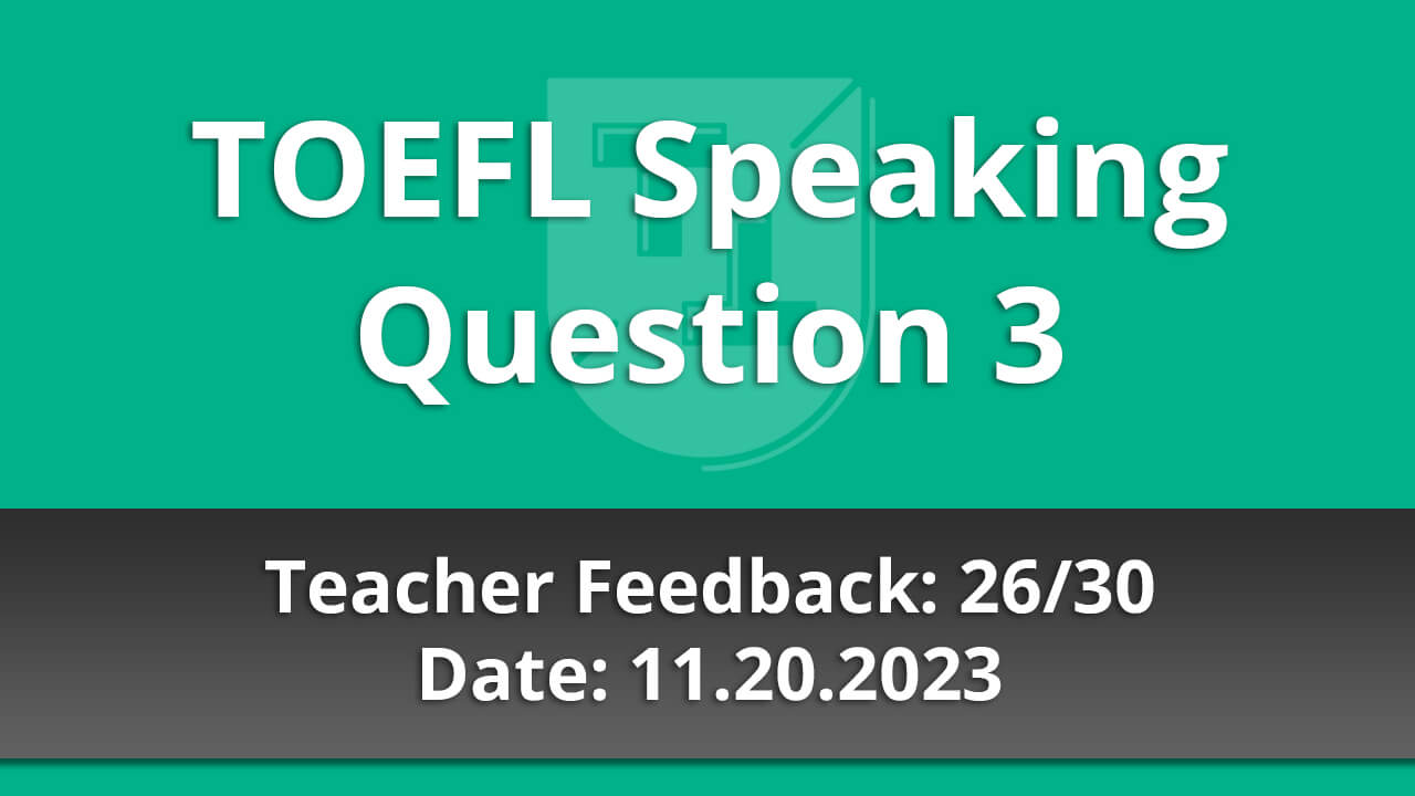 TOEFL Speaking Question 1 - Teacher Feedback - 11.30.2022